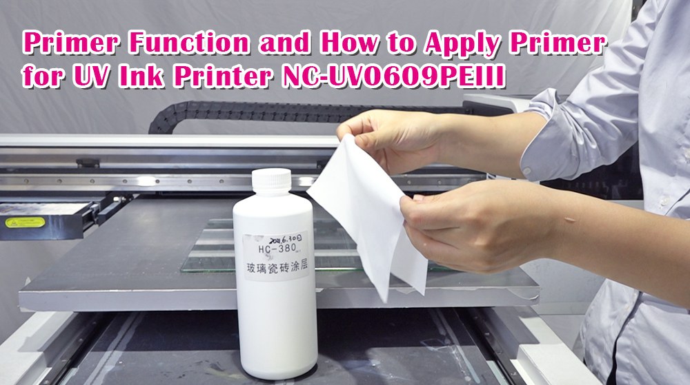 Primer Function and How to Apply Primer for UV Ink Printer NC-UV0609PEIII