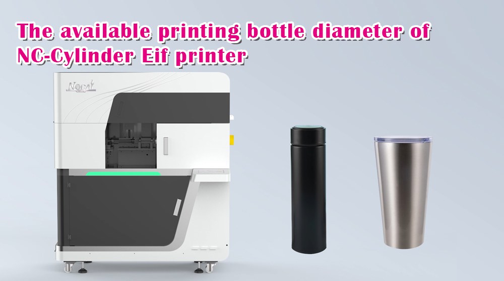 The available printing bottle diameter of NC-Cylinder Eif printer