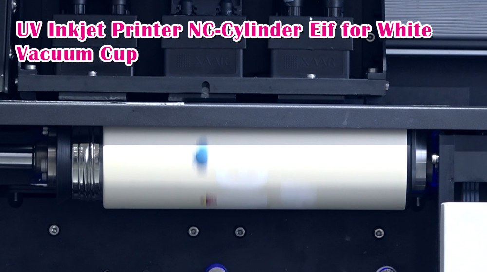 UV Inkjet Printer NC-Cylinder Eif for White Vacuum Cup