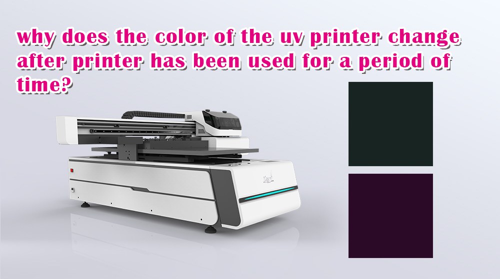 Why Does The Color Of The UV Printer Change After Printer Has Been Used For A Period Of Time?