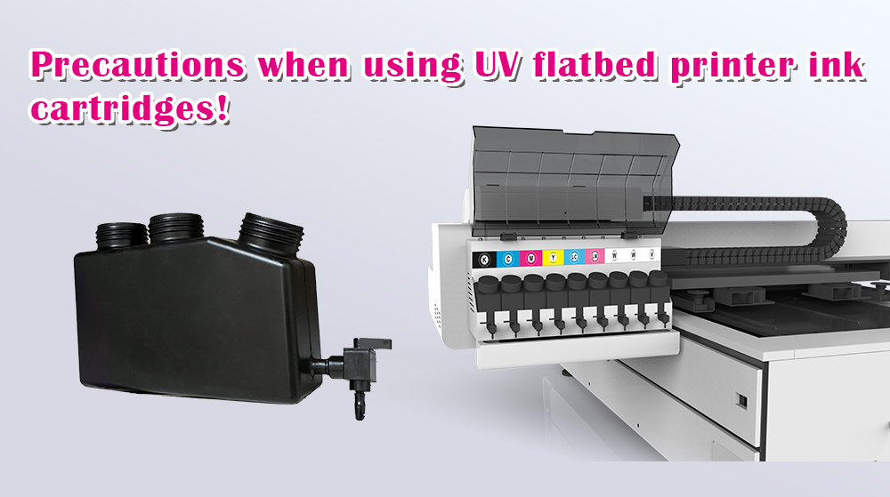   Precautions When Using UV Flatbed Printer Ink Cartridges