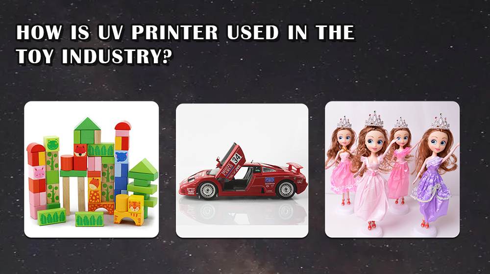 How Is UV Printer Used In The Toy Industry?