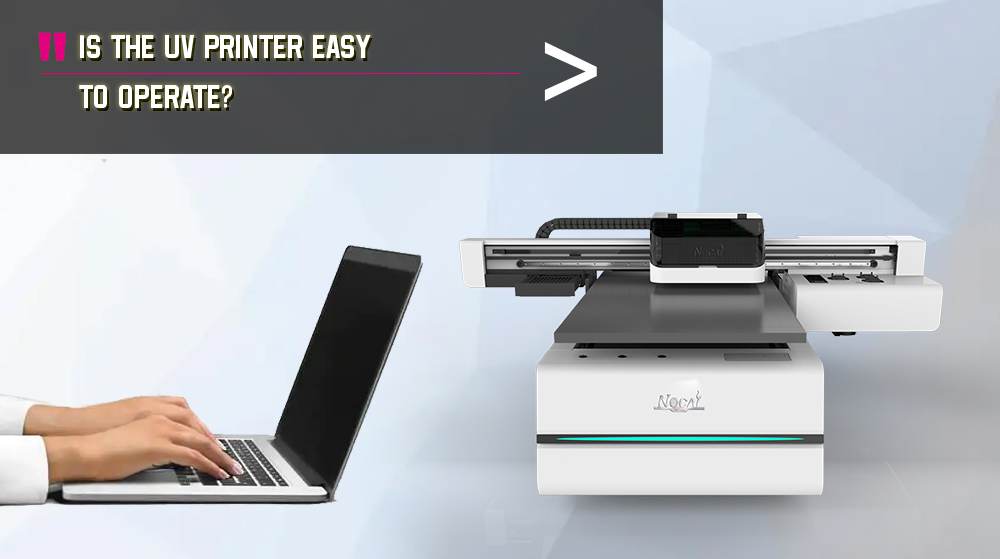 Is The UV Printer Easy To Operate