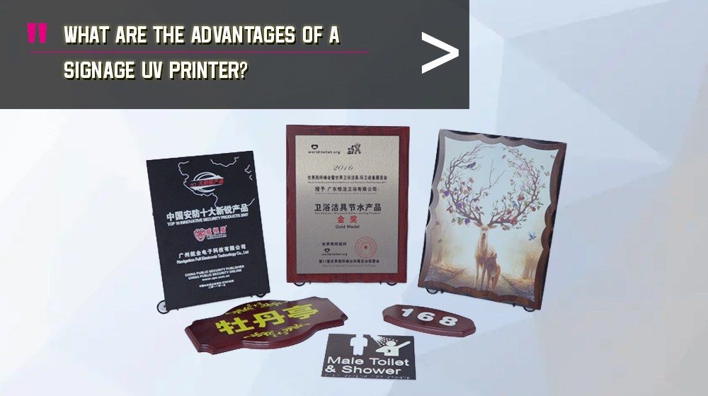 What Are The Advantages Of A Signage UV Printer