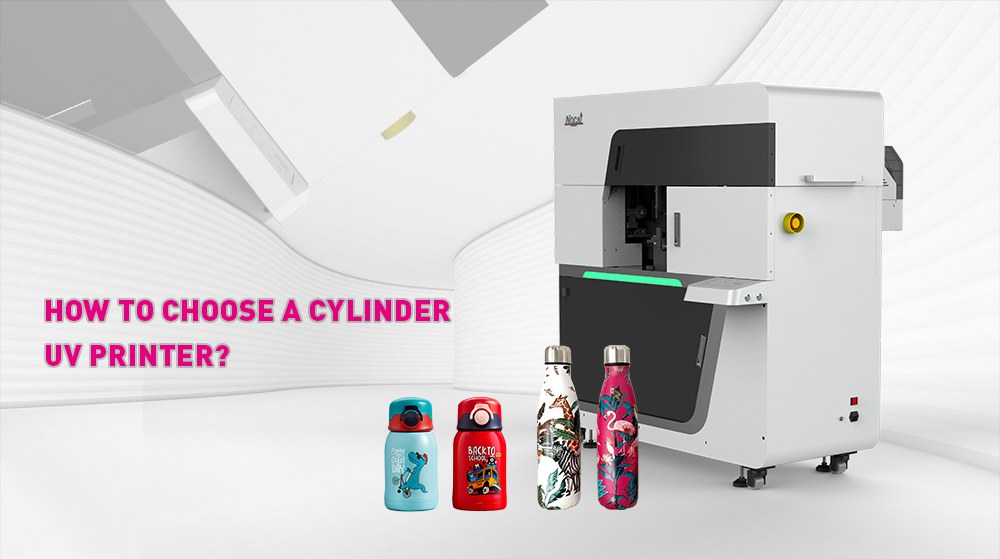 How to choose a cylinder uv printer? 