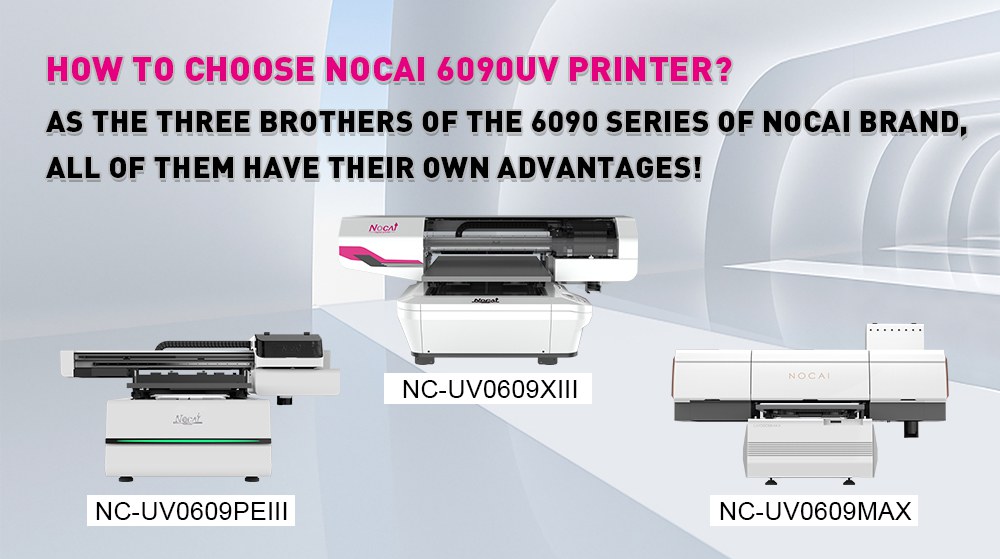 How to choose Nuocai's 6090UV printer?