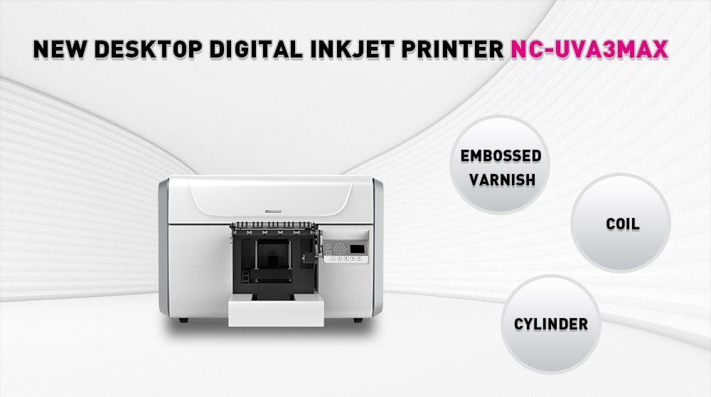 New desktop digital inkjet printer NC-UVA3MAX