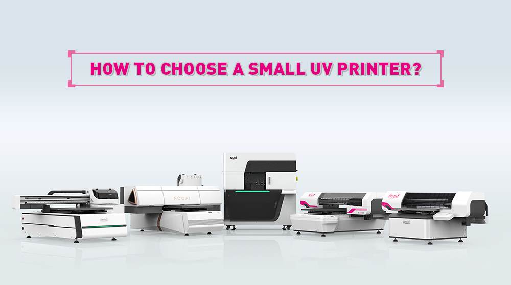 How To Choose A Small UV Printer