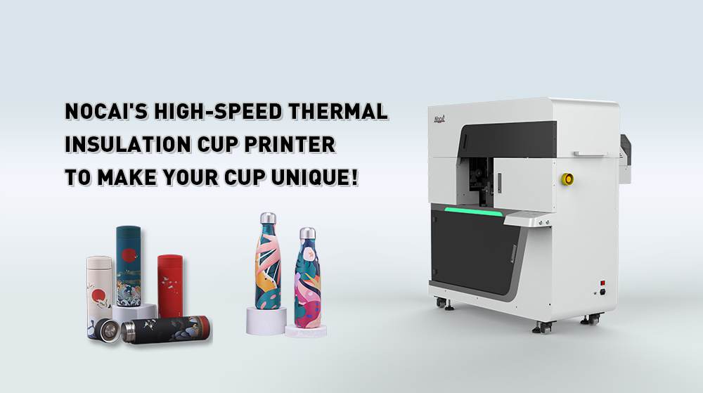 Nocai's High Speed Thermal Insulation Cup Printer To Make Your Cup Unique