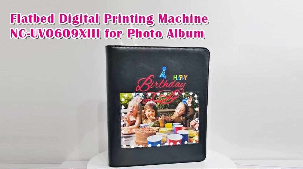 Flatbed Digital Printing Machine NC-UV0609XIII for Photo Album