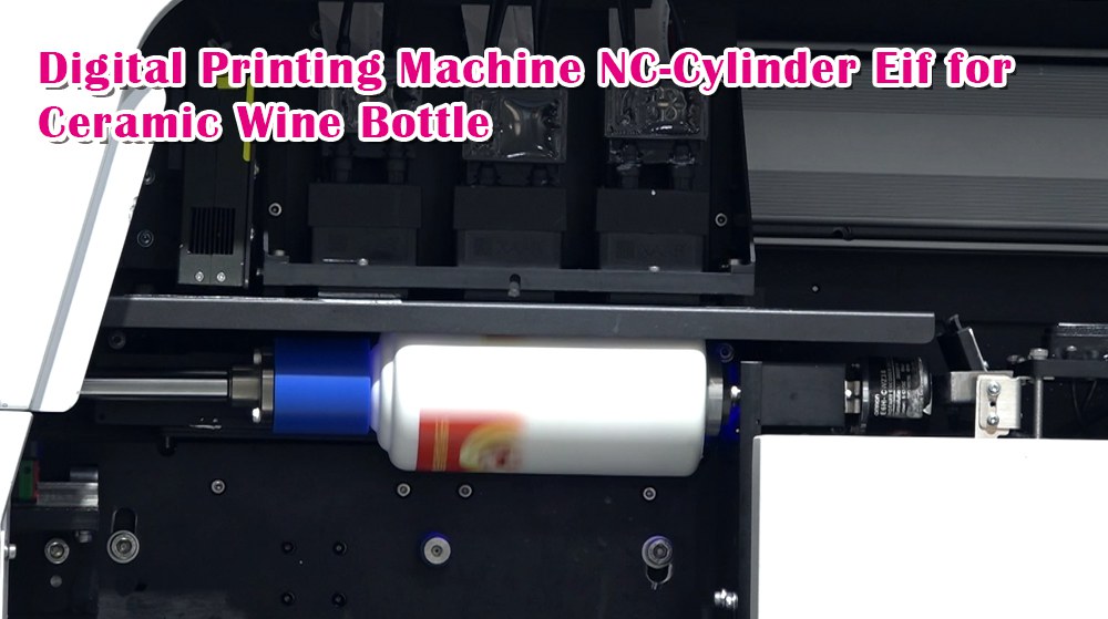 Digital Printing Machine NC-Cylinder Eif for Ceramic Wine Bottle