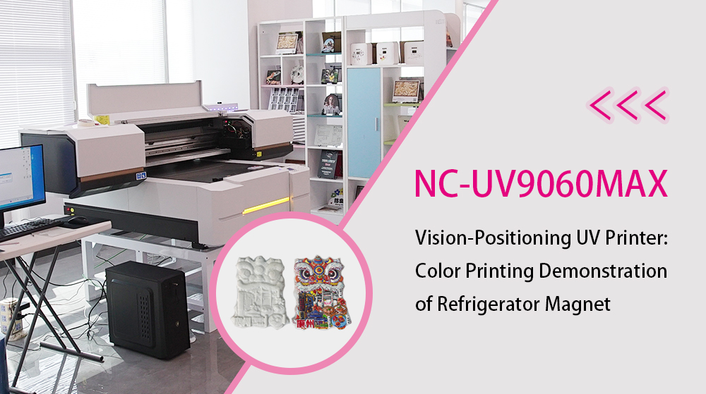 NC-UV9060MAX Vision-Positioning UV Printer: Color Printing Demonstration of Refrigerator Magnet