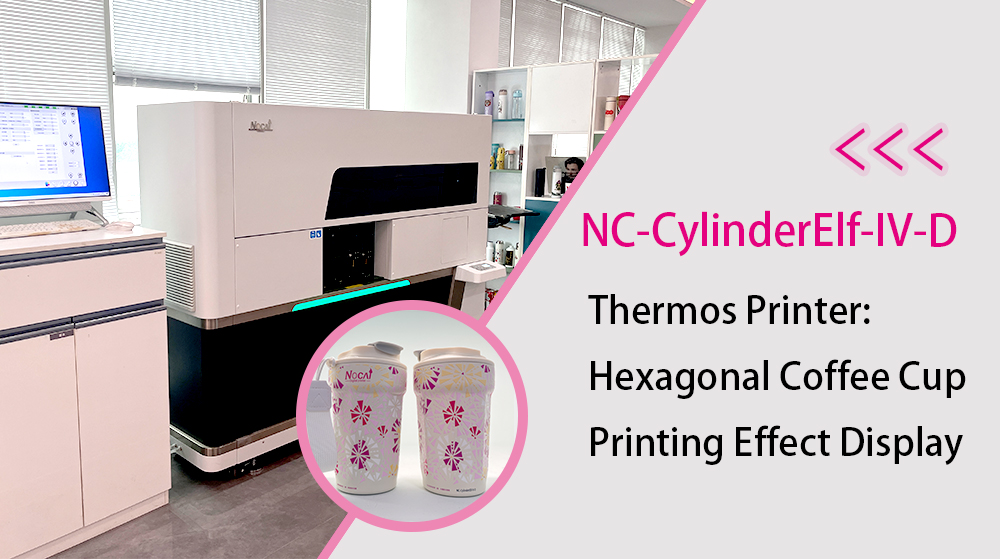 NC-CylinderElf-IV-D Thermos Printer: Hexagonal Coffee Cup Printing Effect Display
