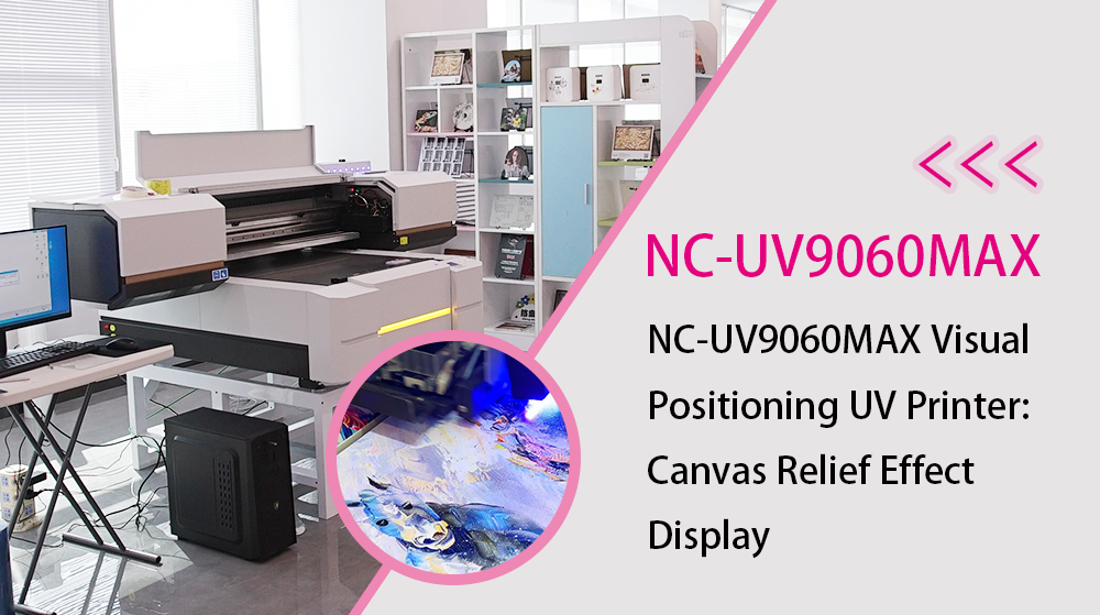NC-UV9060MAX Visual Positioning UV Printer: Canvas Embossed Effect Display