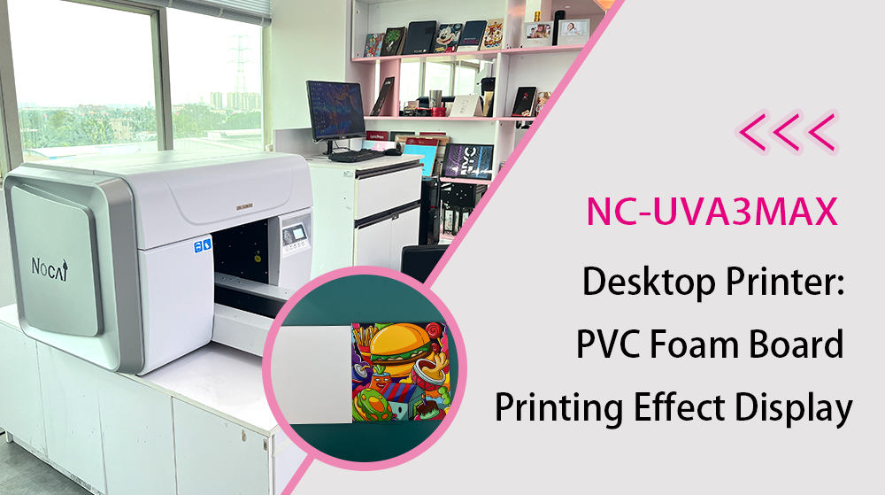 NC-UVA3MAX Desktop Printer: PVC Foam Board Printing Effect Display