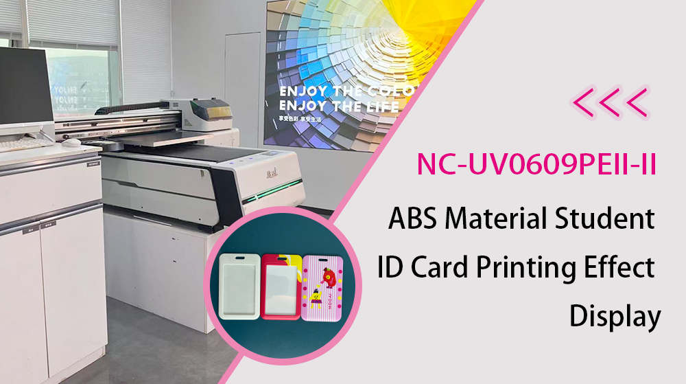 NC-UV0609PEII-II Printer: ABS Material Student ID Card Printing Effect Display