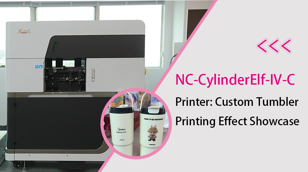 NC-Cylinder Elf-IV-C Printer: Custom Tumbler Printing Effect Showcase