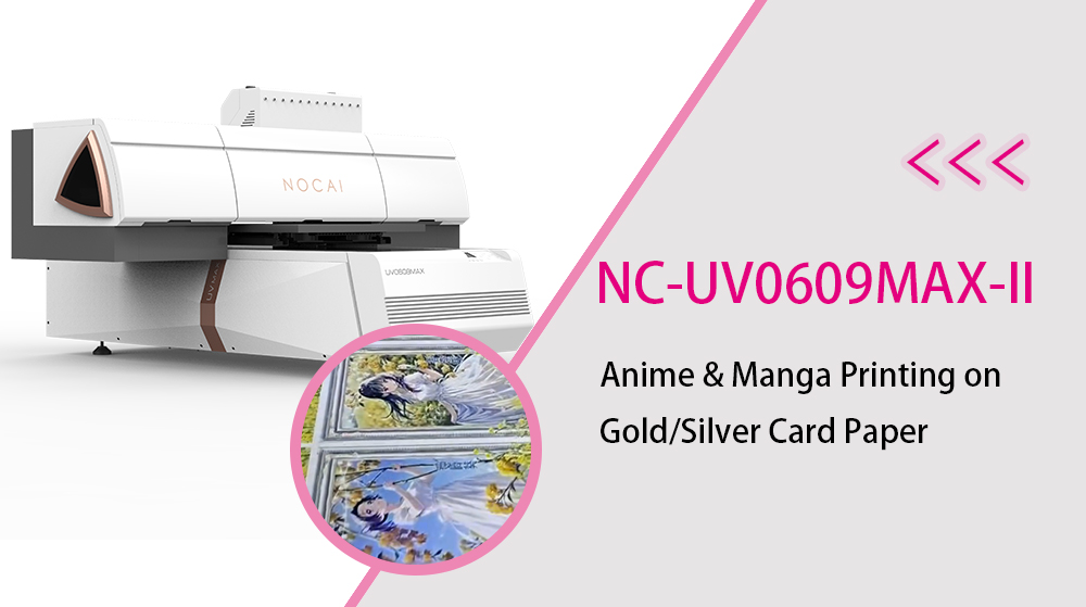 NC-UV0609MAX-II: Anime & Manga Printing on Gold/Silver Card Paper